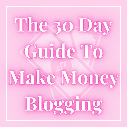 The 30 Day Guide To Making Money Blogging